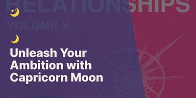 Unleash Your Ambition with Capricorn Moon -  🌙
