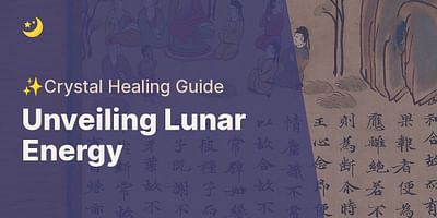 Unveiling Lunar Energy - ✨Crystal Healing Guide