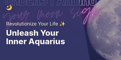 Unleash Your Inner Aquarius - Revolutionize Your Life ✨