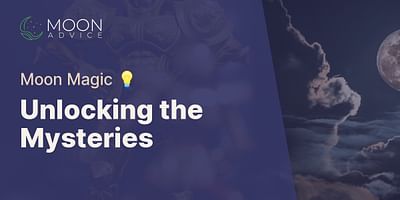 Unlocking the Mysteries - Moon Magic 💡