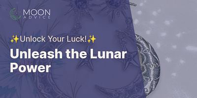Unleash the Lunar Power - ✨Unlock Your Luck!✨