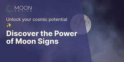 Discover the Power of Moon Signs - Unlock your cosmic potential ✨