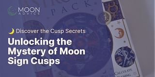 Unlocking the Mystery of Moon Sign Cusps - 🌙 Discover the Cusp Secrets