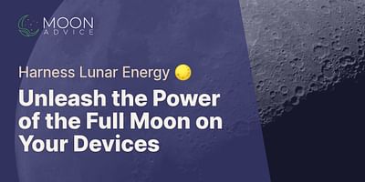 Unleash the Power of the Full Moon on Your Devices - Harness Lunar Energy 🌕