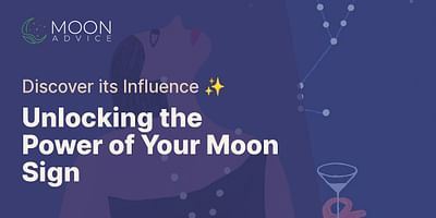 Unlocking the Power of Your Moon Sign - Discover its Influence ✨