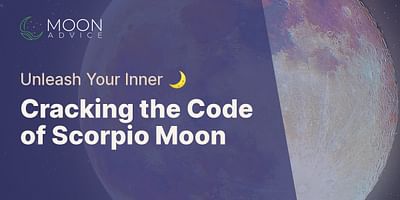 Cracking the Code of Scorpio Moon - Unleash Your Inner 🌙