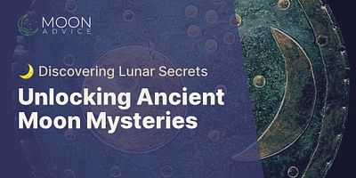 Unlocking Ancient Moon Mysteries - 🌙 Discovering Lunar Secrets
