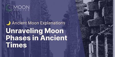 Unraveling Moon Phases in Ancient Times - 🌙 Ancient Moon Explanations