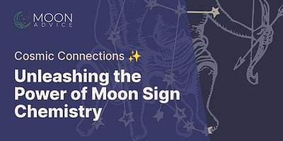 Unleashing the Power of Moon Sign Chemistry - Cosmic Connections ✨