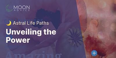 Unveiling the Power - 🌙 Astral Life Paths