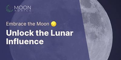 Unlock the Lunar Influence - Embrace the Moon 🌕