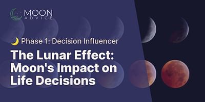 The Lunar Effect: Moon's Impact on Life Decisions - 🌙 Phase 1: Decision Influencer
