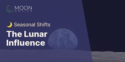 The Lunar Influence - 🌙 Seasonal Shifts