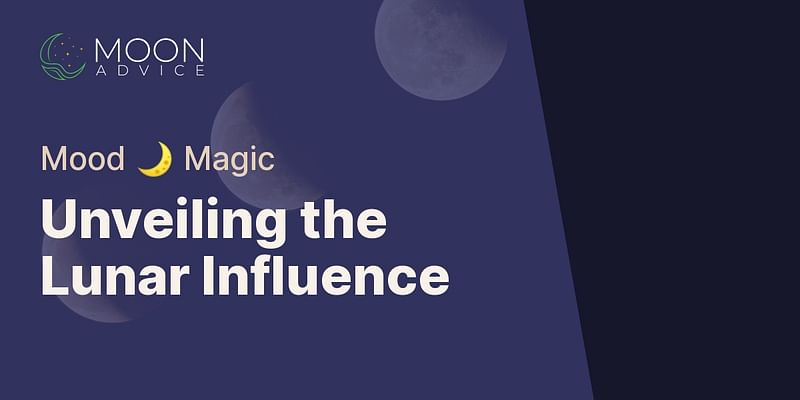 Unveiling the Lunar Influence - Mood 🌙 Magic