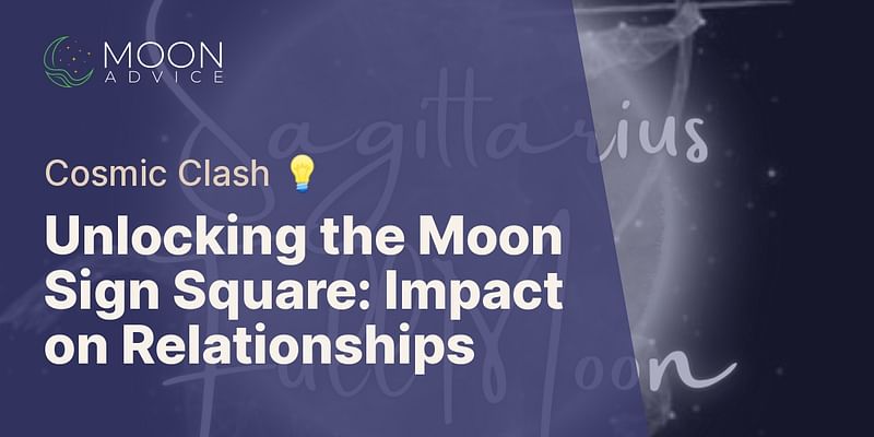 Unlocking the Moon Sign Square: Impact on Relationships - Cosmic Clash 💡