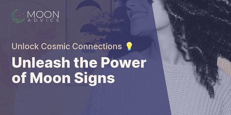 Unleash the Power of Moon Signs - Unlock Cosmic Connections 💡