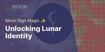 Unlocking Lunar Identity - Moon Sign Magic ✨