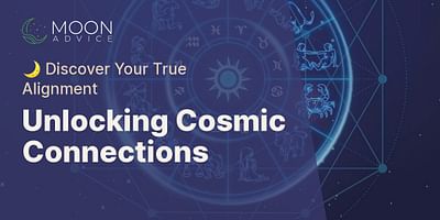 Unlocking Cosmic Connections - 🌙 Discover Your True Alignment