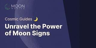Unravel the Power of Moon Signs - Cosmic Guides 🌙