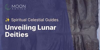 Unveiling Lunar Deities - ✨ Spiritual Celestial Guides