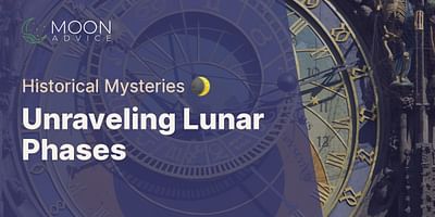 Unraveling Lunar Phases - Historical Mysteries 🌒