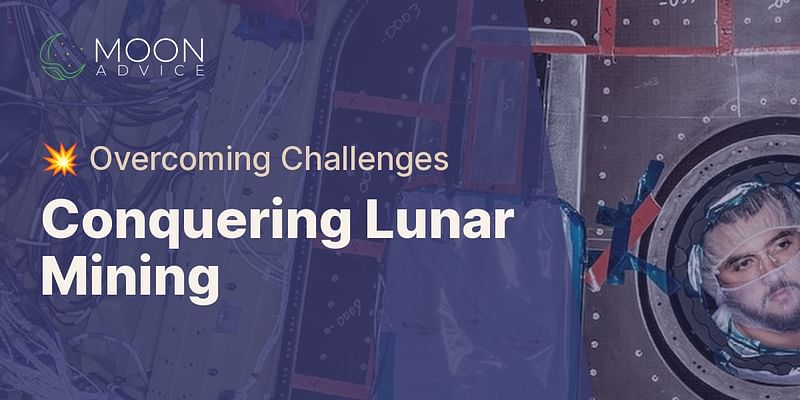 Conquering Lunar Mining - 💥 Overcoming Challenges