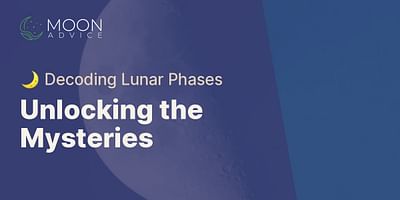 Unlocking the Mysteries - 🌙 Decoding Lunar Phases