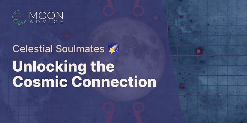 Unlocking the Cosmic Connection - Celestial Soulmates 🌠