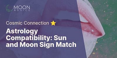 Astrology Compatibility: Sun and Moon Sign Match - Cosmic Connection ⭐