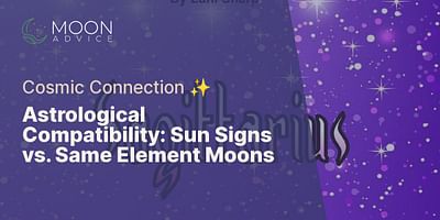 Astrological Compatibility: Sun Signs vs. Same Element Moons - Cosmic Connection ✨