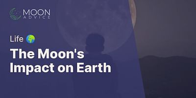 The Moon's Impact on Earth - Life 🌍