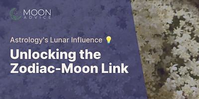 Unlocking the Zodiac-Moon Link - Astrology's Lunar Influence 💡