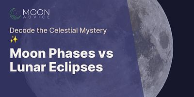 Moon Phases vs Lunar Eclipses - Decode the Celestial Mystery ✨