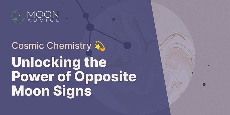 Unlocking the Power of Opposite Moon Signs - Cosmic Chemistry 💫