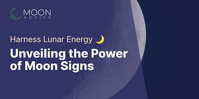 Unveiling the Power of Moon Signs - Harness Lunar Energy 🌙