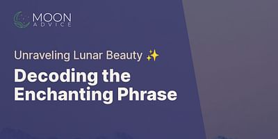 Decoding the Enchanting Phrase - Unraveling Lunar Beauty ✨