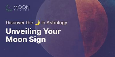 Unveiling Your Moon Sign - Discover the 🌙 in Astrology