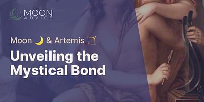 Unveiling the Mystical Bond - Moon 🌙 & Artemis 🏹