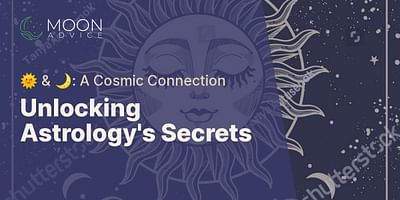 Unlocking Astrology's Secrets - 🌞 & 🌙: A Cosmic Connection