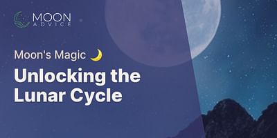 Unlocking the Lunar Cycle - Moon's Magic 🌙