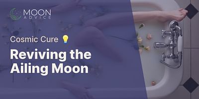 Reviving the Ailing Moon - Cosmic Cure 💡