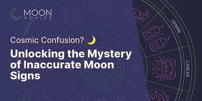 Unlocking the Mystery of Inaccurate Moon Signs - Cosmic Confusion? 🌙