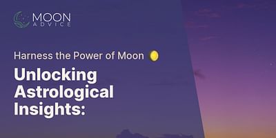 Unlocking Astrological Insights: - Harness the Power of Moon 🌔