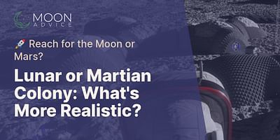 Lunar or Martian Colony: What's More Realistic? - 🚀 Reach for the Moon or Mars?