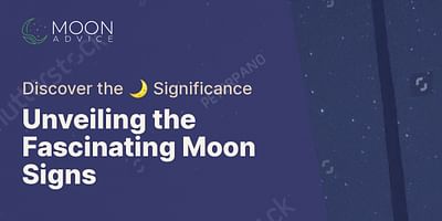 Unveiling the Fascinating Moon Signs - Discover the 🌙 Significance