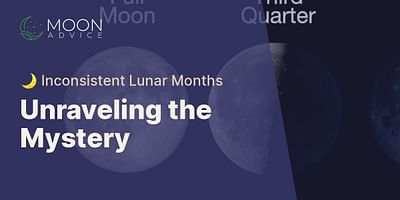 Unraveling the Mystery - 🌙 Inconsistent Lunar Months