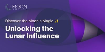 Unlocking the Lunar Influence - Discover the Moon's Magic ✨