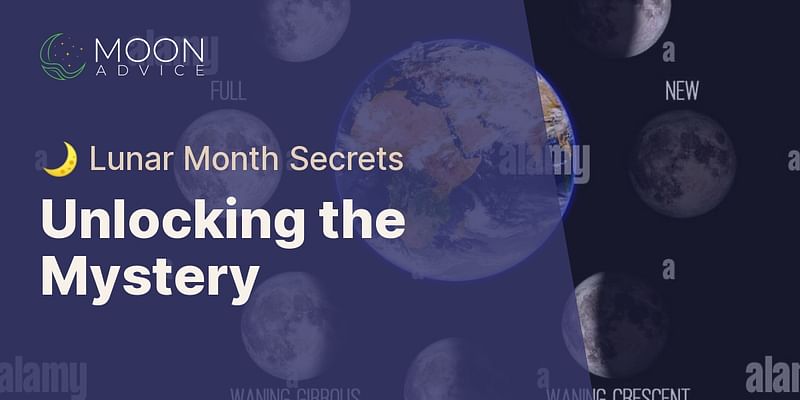 Unlocking the Mystery - 🌙 Lunar Month Secrets