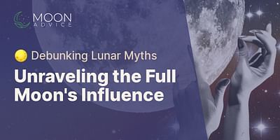 Unraveling the Full Moon's Influence - 🌕 Debunking Lunar Myths