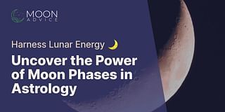 Uncover the Power of Moon Phases in Astrology - Harness Lunar Energy 🌙